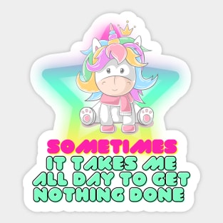 SOMETIMES IT TAKES ME ALL DAY - Unicorn Sticker